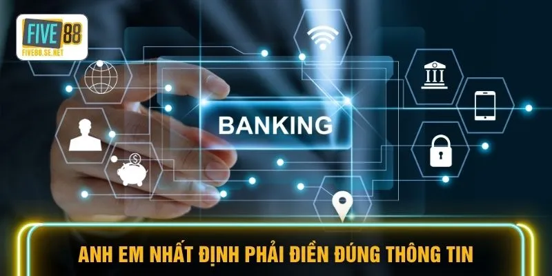 Anh em nhất định phải điền đúng thông tin