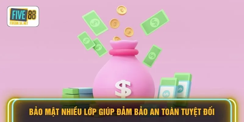 Bảo mật nhiều lớp giúp đảm bảo an toàn tuyệt đối