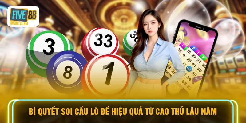 Bí quyết soi cầu lô đề hiệu quả từ cao thủ lâu năm