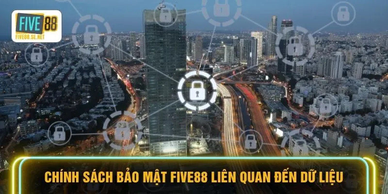 Chính sách bảo mật FIVE88 liên quan đến dữ liệu