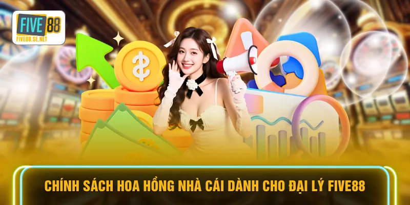 Chính sách hoa hồng nhà cái dành cho đại lý FIVE88