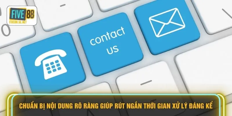 Liên hệ Five88 2 Chuẩn bị nội dung rõ ràng giúp rút ngắn thời gian xử lý đáng kể