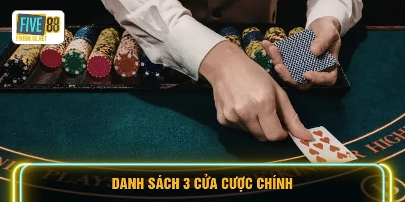 Baccarat FIVE88 - Săn Thưởng Nghìn Đô Trong Tích Tắc 3 Danh sách 3 cửa cược chính