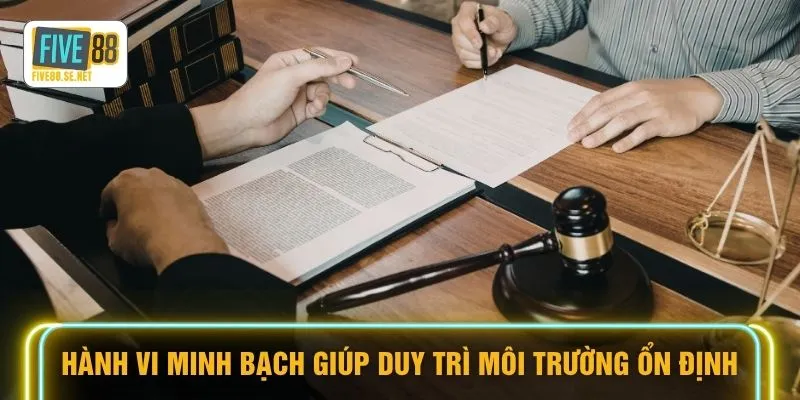 Hành vi minh bạch giúp duy trì môi trường ổn định