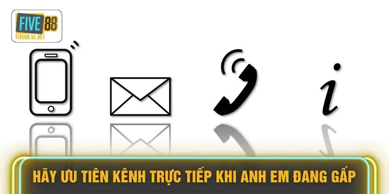 Liên hệ Five88 4 Hãy ưu tiên kênh trực tiếp khi anh em đang gấp
