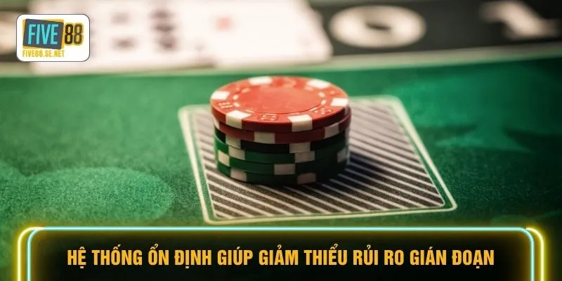 Hệ thống ổn định giúp giảm thiểu rủi ro gián đoạn