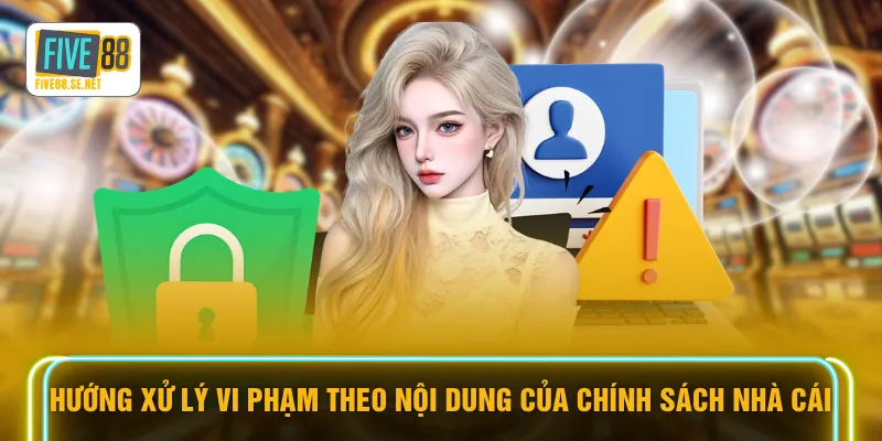 Hướng xử lý vi phạm theo nội dung của chính sách nhà cái