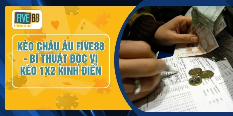 Kèo Châu Âu FIVE88 - Bí Thuật Đọc Vị Kèo 1X2 Kinh Điển 1 Kèo Châu Âu FIVE88 - Bí Thuật Đọc Vị Kèo 1X2 Kinh Điển