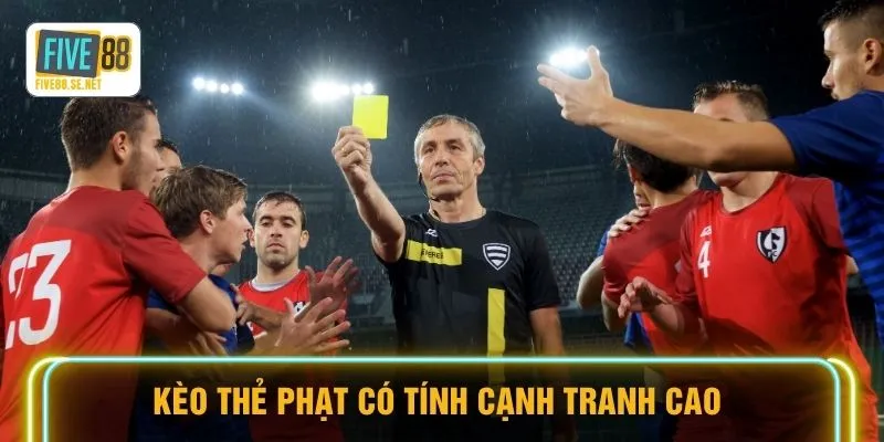 Kèo thẻ phạt có tính cạnh tranh cao 