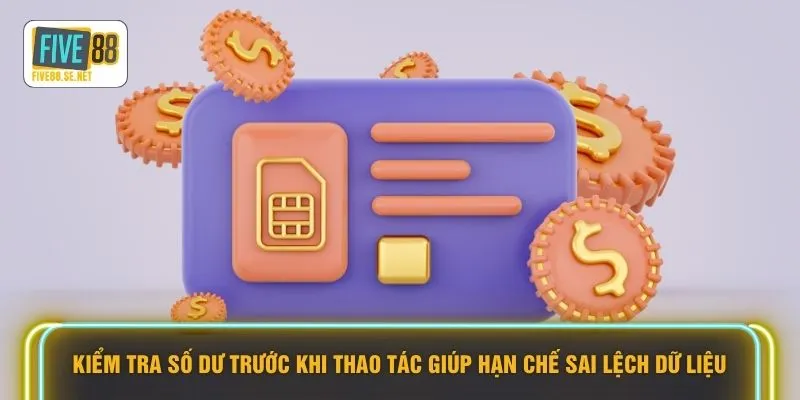 Kiểm tra số dư trước khi thao tác giúp hạn chế sai lệch dữ liệu