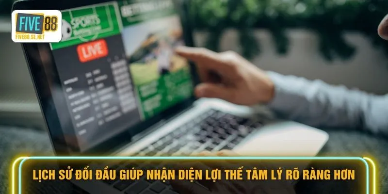 Lịch sử đối đầu giúp nhận diện lợi thế tâm lý rõ ràng hơn