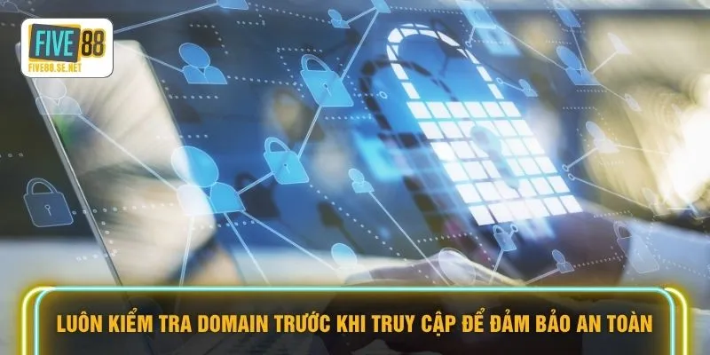 Luôn kiểm tra domain trước khi truy cập để đảm bảo an toàn