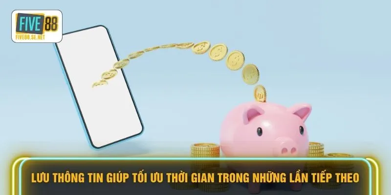 Lưu thông tin giúp tối ưu thời gian trong những lần tiếp theo