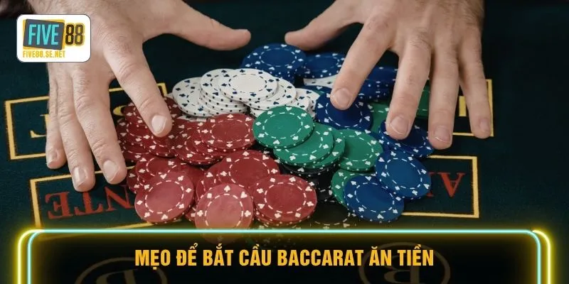 Baccarat FIVE88 - Săn Thưởng Nghìn Đô Trong Tích Tắc 4 Mẹo để bắt cầu Baccarat ăn tiền