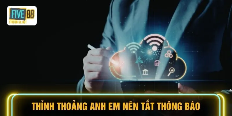 Thỉnh thoảng anh em nên tắt thông báo
