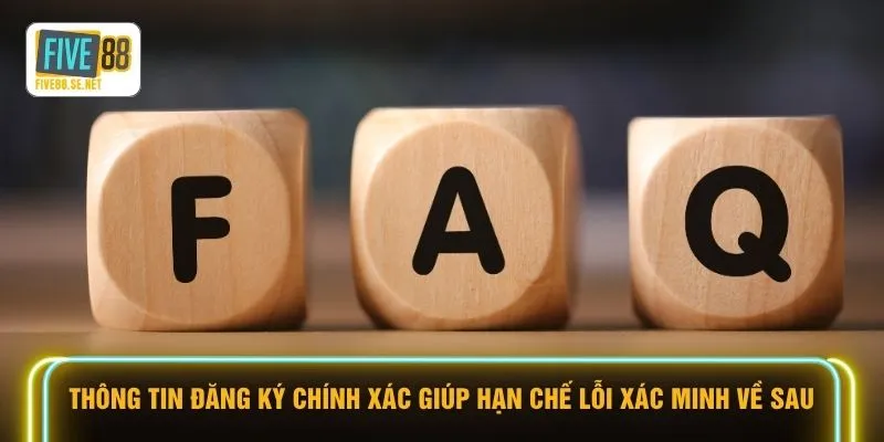 Thông tin đăng ký chính xác giúp hạn chế lỗi xác minh về sau