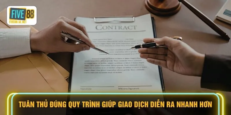 Tuân thủ đúng quy trình giúp giao dịch diễn ra nhanh hơn