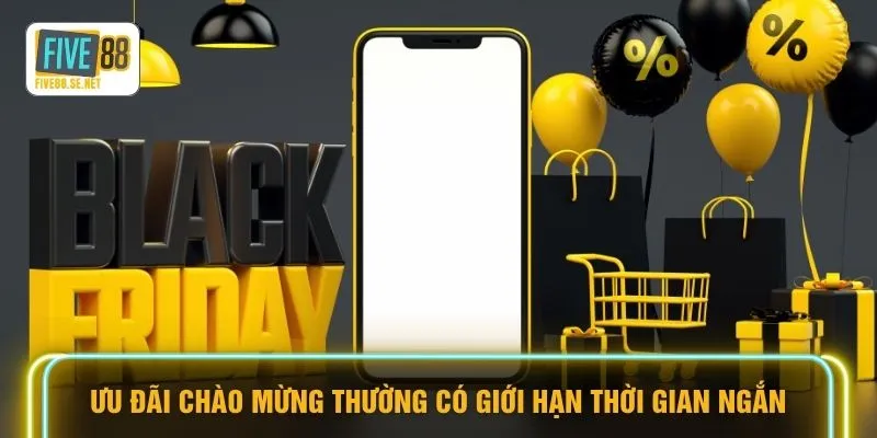 Khuyến mãi Five88 1 Ưu đãi chào mừng thường có giới hạn thời gian ngắn
