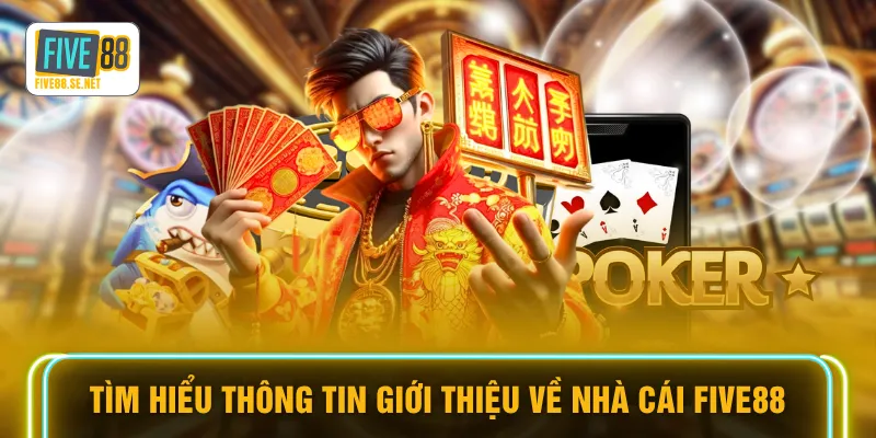 Tìm hiểu thông tin giới thiệu về nhà cái Five88